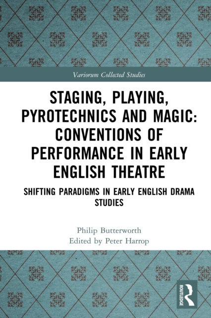 Staging, Playing, Pyrotechnics and Magic: Conventions of Performance in Early English Theatre : Shifting Paradigms in Early English Drama Studies, PDF eBook