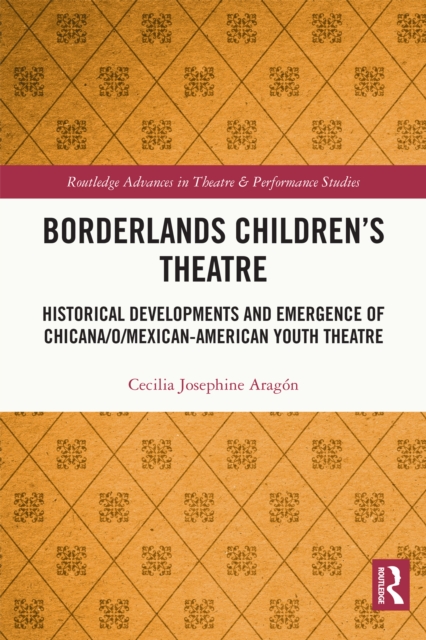 Borderlands Children's Theatre : Historical Developments and Emergence of Chicana/o/Mexican-American Youth Theatre, PDF eBook