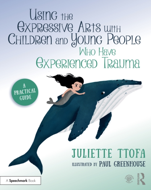 Using the Expressive Arts with Children and Young People Who Have Experienced Trauma : A Practical Guide, EPUB eBook