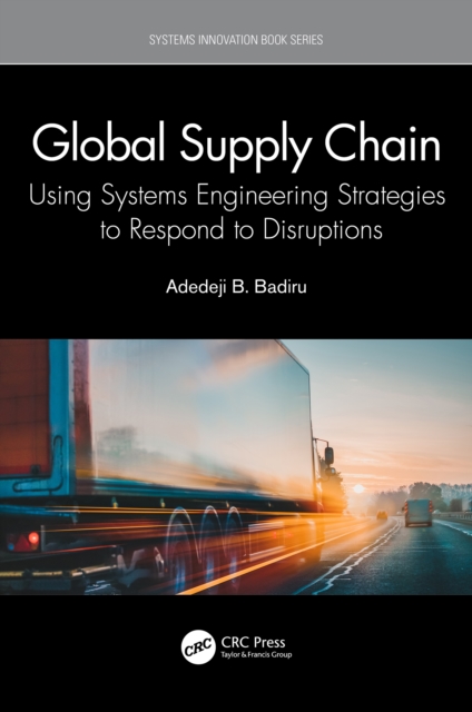 Global Supply Chain : Using Systems Engineering Strategies to Respond to Disruptions, PDF eBook