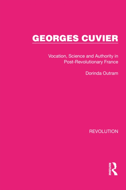 Georges Cuvier : Vocation, Science and Authority in Post-Revolutionary France, PDF eBook