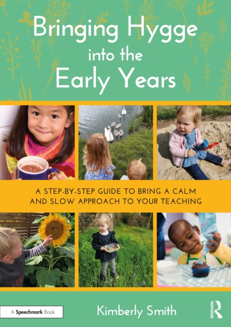 Bringing Hygge into the Early Years : A Step-by-Step Guide to Bring a Calm and Slow Approach to Your Teaching, PDF eBook