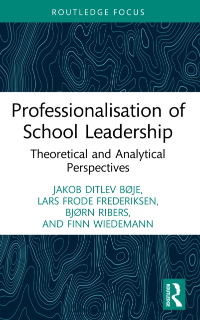 Professionalisation of School Leadership : Theoretical and Analytical Perspectives, PDF eBook