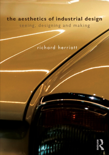The Aesthetics of Industrial Design : Seeing, Designing and Making, PDF eBook