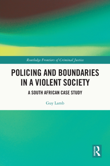 Policing and Boundaries in a Violent Society : A South African Case Study, PDF eBook