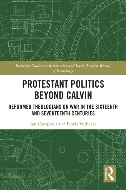 Protestant Politics Beyond Calvin : Reformed Theologians on War in the Sixteenth and Seventeenth Centuries, EPUB eBook