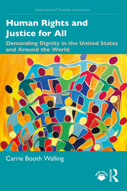 Human Rights and Justice for All : Demanding Dignity in the United States and Around the World, PDF eBook