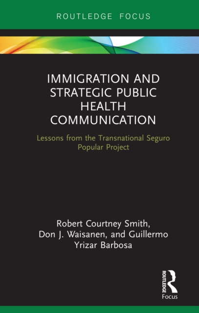 Immigration and Strategic Public Health Communication : Lessons from the Transnational Seguro Popular Project, PDF eBook