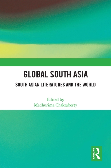 Global South Asia : South Asian Literatures and the World, PDF eBook