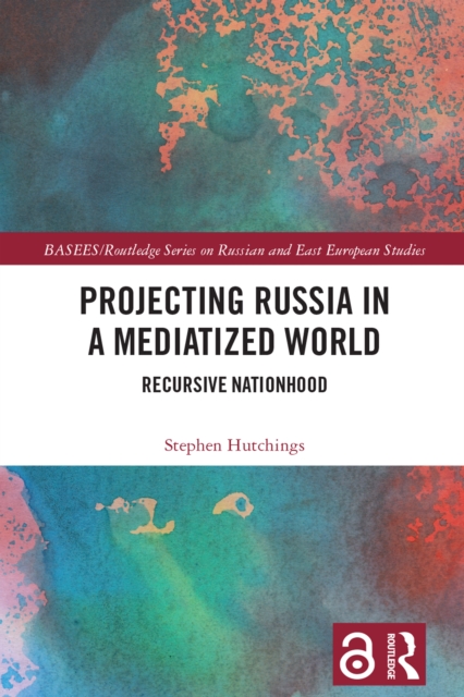 Projecting Russia in a Mediatized World : Recursive Nationhood, PDF eBook