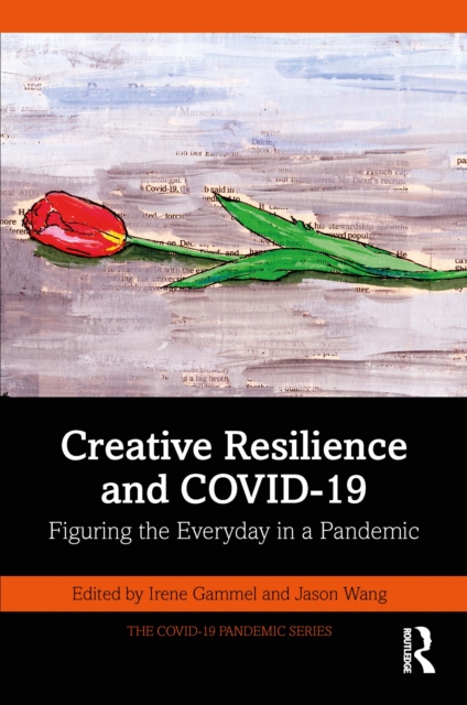 Creative Resilience and COVID-19 : Figuring the Everyday in a Pandemic, EPUB eBook