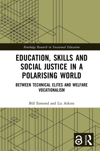 Education, Skills and Social Justice in a Polarising World : Between Technical Elites and Welfare Vocationalism, PDF eBook