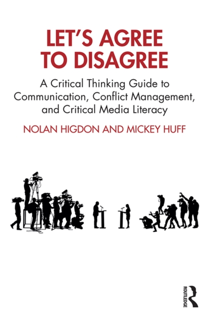 Let's Agree to Disagree : A Critical Thinking Guide to Communication, Conflict Management, and Critical Media Literacy, PDF eBook