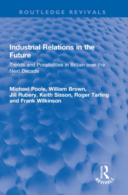 Industrial Relations in the Future : Trends and Possibilities in Britain over the Next Decade, EPUB eBook