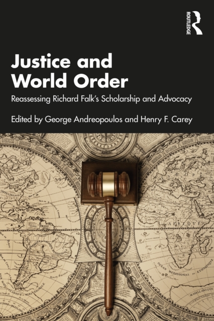 Justice and World Order : Reassessing Richard Falk's Scholarship and Advocacy, PDF eBook
