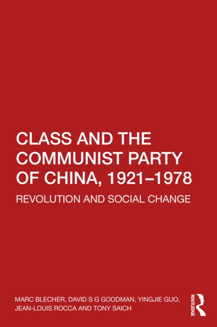 Class and the Communist Party of China, 1921-1978 : Revolution and Social Change, PDF eBook
