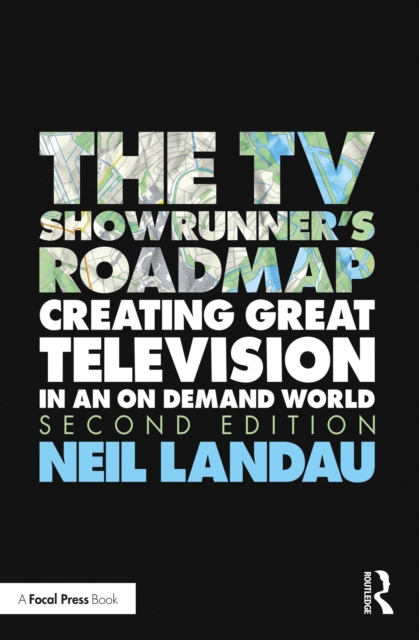 The TV Showrunner's Roadmap : Creating Great Television in an On Demand World, PDF eBook