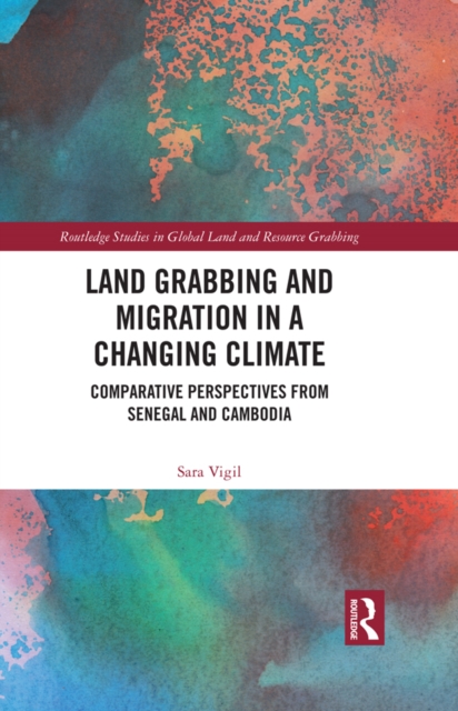 Land Grabbing and Migration in a Changing Climate : Comparative Perspectives from Senegal and Cambodia, EPUB eBook