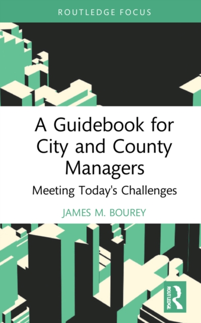 A Guidebook for City and County Managers : Meeting Today's Challenges, EPUB eBook