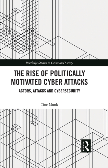 The Rise of Politically Motivated Cyber Attacks : Actors, Attacks and Cybersecurity, PDF eBook