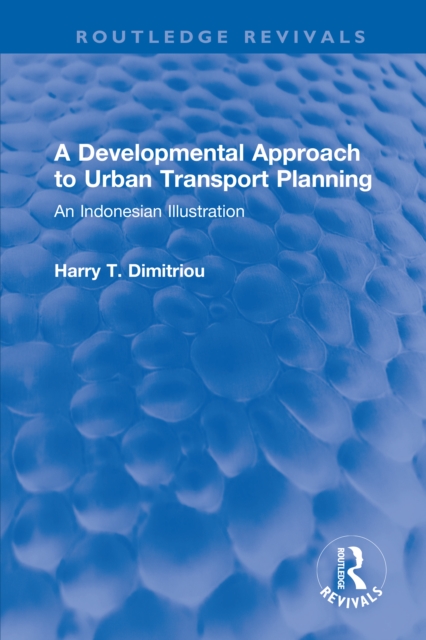 A Developmental Approach to Urban Transport Planning : An Indonesian Illustration, PDF eBook