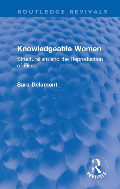 Knowledgeable Women : Structuralism and the Reproduction of Elites, EPUB eBook