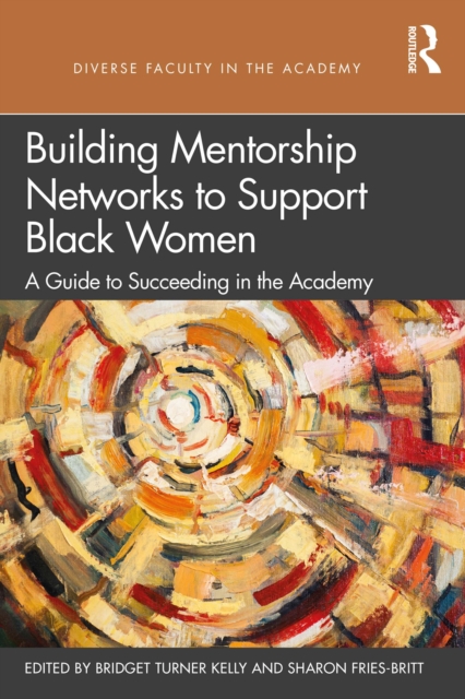 Building Mentorship Networks to Support Black Women : A Guide to Succeeding in the Academy, EPUB eBook