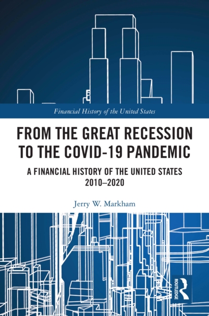 From the Great Recession to the Covid-19 Pandemic : A Financial History of the United States 2010-2020, PDF eBook