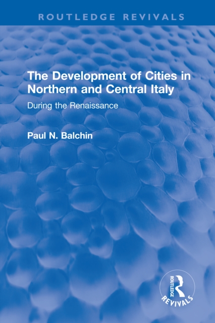 The Development of Cities in Northern and Central Italy : During the Renaissance, PDF eBook