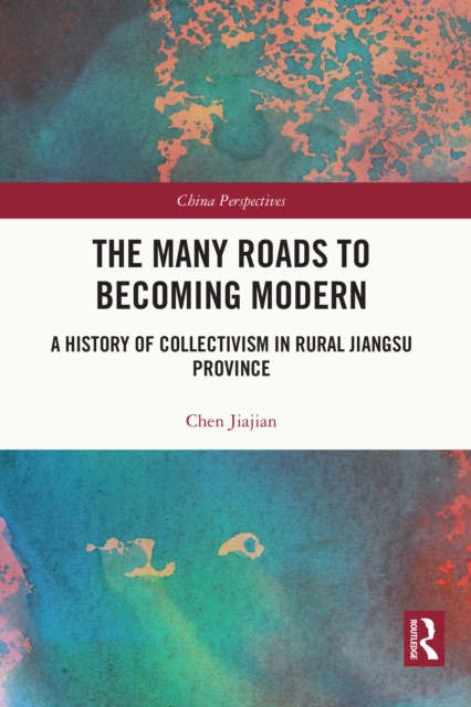 The Many Roads to Becoming Modern : A History of Collectivism in Rural Jiangsu Province, EPUB eBook
