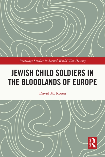 Jewish Child Soldiers in the Bloodlands of Europe, EPUB eBook