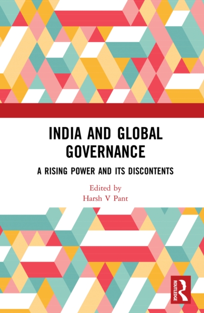 India and Global Governance : A Rising Power and Its Discontents, PDF eBook