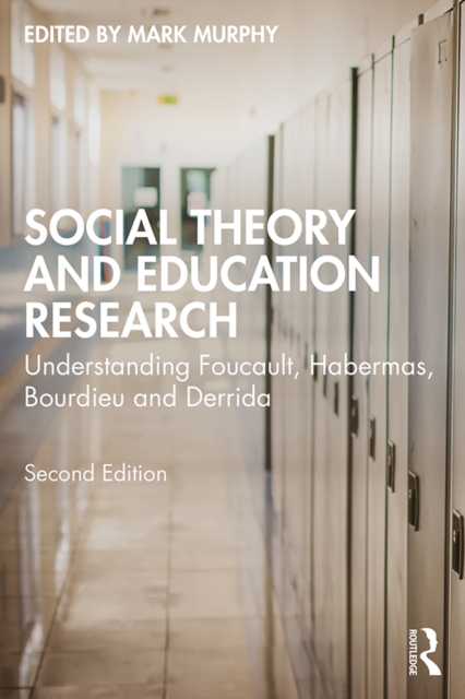 Social Theory and Education Research : Understanding Foucault, Habermas, Bourdieu and Derrida, PDF eBook