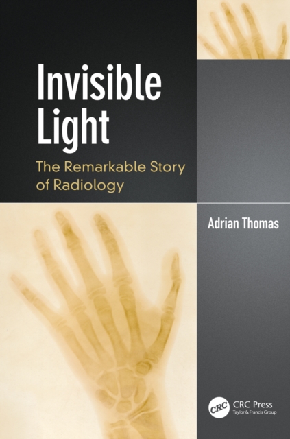 Invisible Light : The Remarkable Story of Radiology, PDF eBook