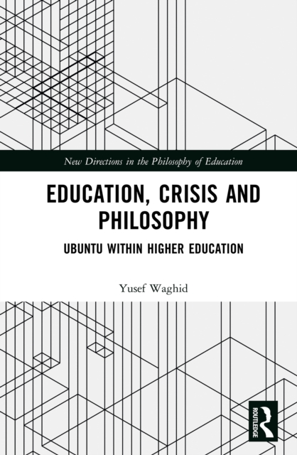 Education, Crisis and Philosophy : Ubuntu within Higher Education, PDF eBook