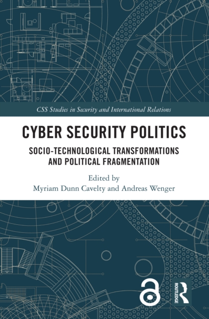 Cyber Security Politics : Socio-Technological Transformations and Political Fragmentation, PDF eBook