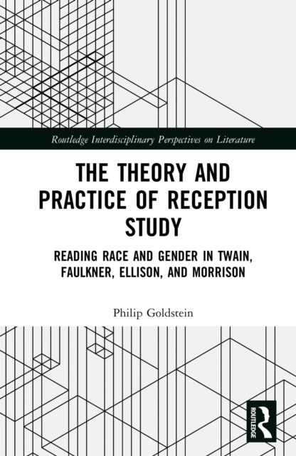 The Theory and Practice of Reception Study : Reading Race and Gender in Twain, Faulkner, Ellison, and Morrison, EPUB eBook