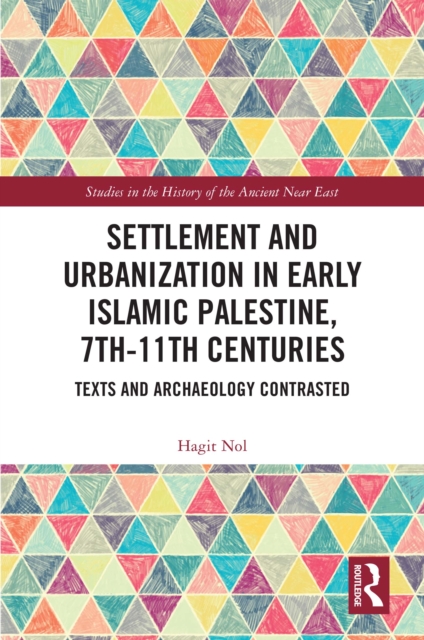 Settlement and Urbanization in Early Islamic Palestine, 7th-11th Centuries : Texts and Archaeology Contrasted, PDF eBook
