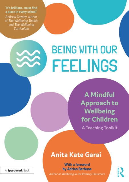 Being With Our Feelings - A Mindful Approach to Wellbeing for Children: A Teaching Toolkit, PDF eBook