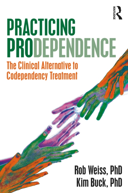 Practicing Prodependence : The Clinical Alternative to Codependency Treatment, EPUB eBook