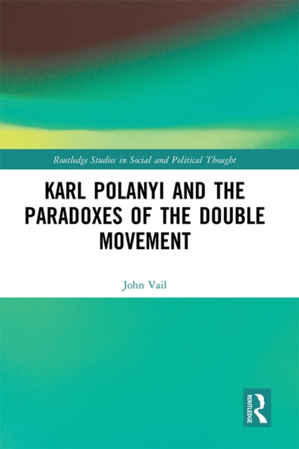 Karl Polanyi and the Paradoxes of the Double Movement, EPUB eBook