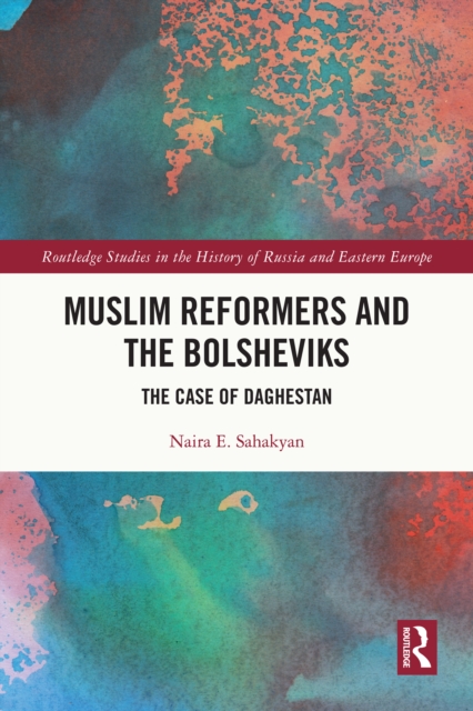 Muslim Reformers and the Bolsheviks : The Case of Daghestan, PDF eBook