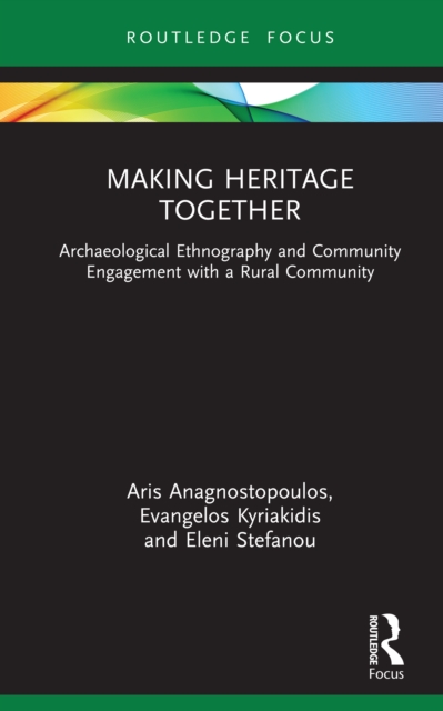 Making Heritage Together : Archaeological Ethnography and Community Engagement with a Rural Community, PDF eBook