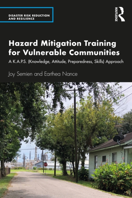 Hazard Mitigation Training for Vulnerable Communities : A K.A.P.S. (Knowledge, Attitude, Preparedness, Skills) Approach, PDF eBook
