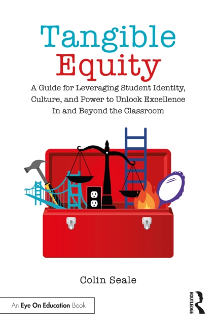 Tangible Equity : A Guide for Leveraging Student Identity, Culture, and Power to Unlock Excellence In and Beyond the Classroom, EPUB eBook