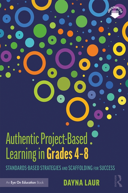 Authentic Project-Based Learning in Grades 4–8 : Standards-Based Strategies and Scaffolding for Success, PDF eBook