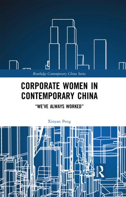 Corporate Women in Contemporary China : "We've Always Worked", PDF eBook