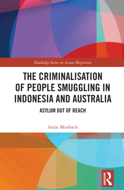 The Criminalisation of People Smuggling in Indonesia and Australia : Asylum out of reach, EPUB eBook