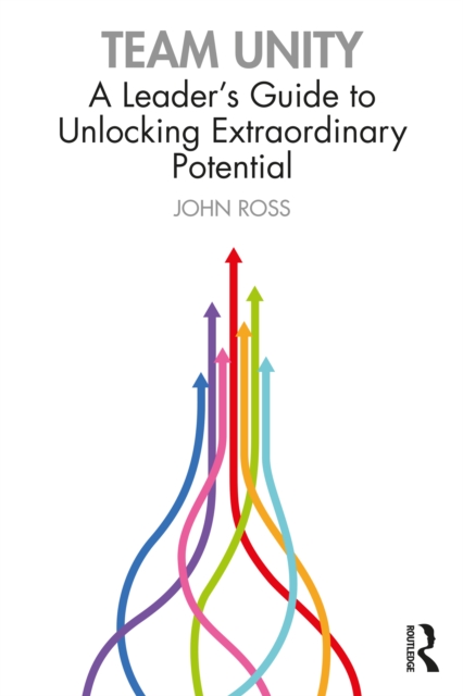 Team Unity : A Leader's Guide to Unlocking Extraordinary Potential, PDF eBook
