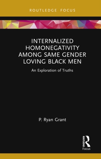 Internalized Homonegativity Among Same Gender Loving Black Men : An Exploration of Truths, PDF eBook